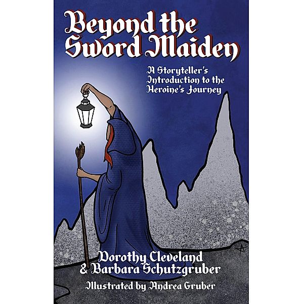 Beyond the Sword Maiden, Dorothy Cleveland & Barbara Schutzgruber Dorothy Cleveland & Barbara Schutzgruber