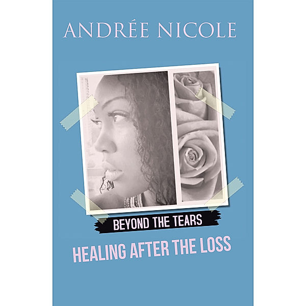 Beyond the Tears: Healing After the Loss, Andrée Nicole