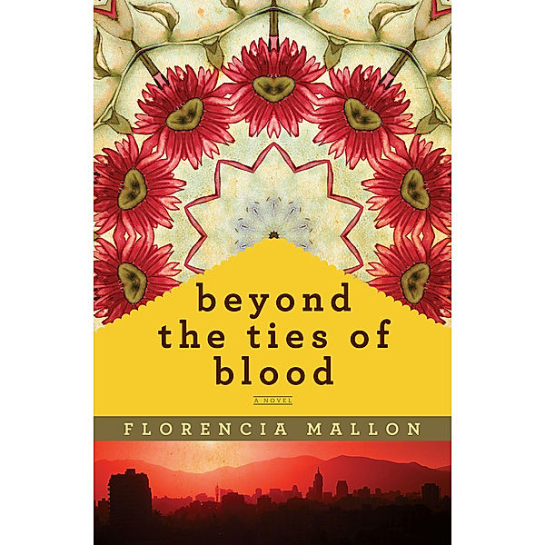 Beyond the Ties of Blood, Florencia Mallon