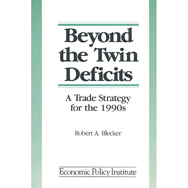 Beyond the Twin Deficits: A Trade Strategy for the 1990's, Robert A. Blecker