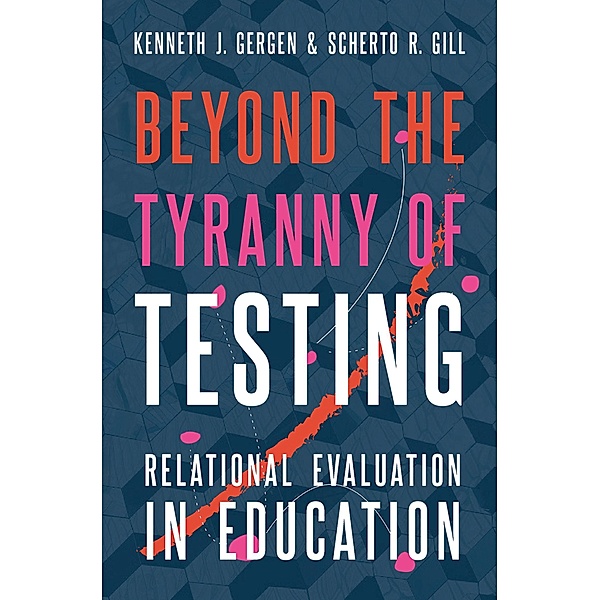 Beyond the Tyranny of Testing, Kenneth J. Gergen, Scherto R. Gill