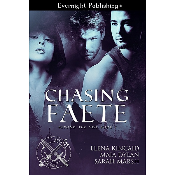 Beyond the Veil: Chasing Faete, Maia Dylan, Sarah Marsh, Elena Kincaid