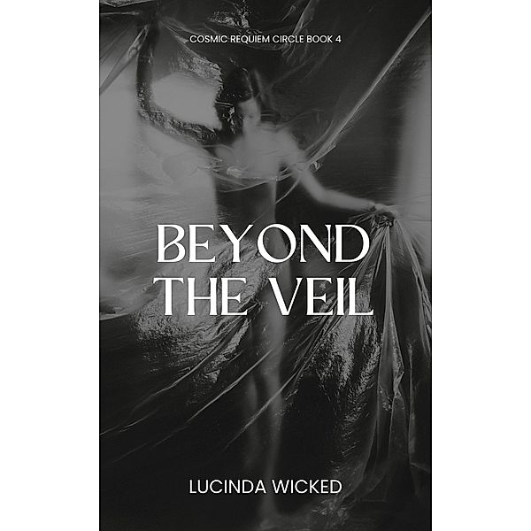 Beyond the Veil (Cosmic Requiem Circle, #4) / Cosmic Requiem Circle, Lucinda Wicked