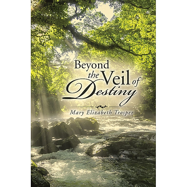 Beyond the Veil of Destiny, Mary Elizabeth Trosper