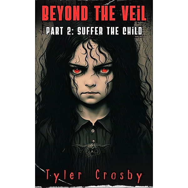 Beyond the Veil Part 2: Suffer the Child / Beyond the Veil, Tyler Crosby