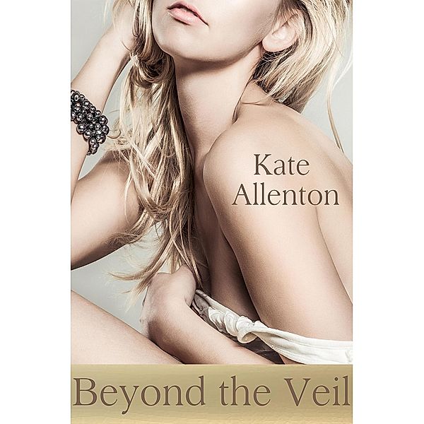 Beyond the Veil (Sophie Masterson/ Dixon Security Series, #2) / Sophie Masterson/ Dixon Security Series, Kate Allenton