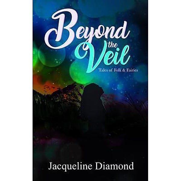 Beyond the Veil; Tales of Folk & Fairies / Writend Publishing, Jason Diamond-Roth