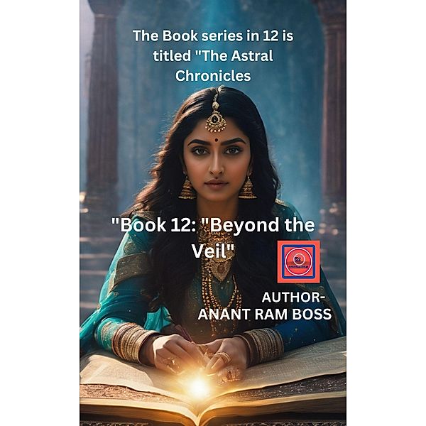 Beyond the Veil (The Astral Chronicles, #12) / The Astral Chronicles, Anant Ram Boss