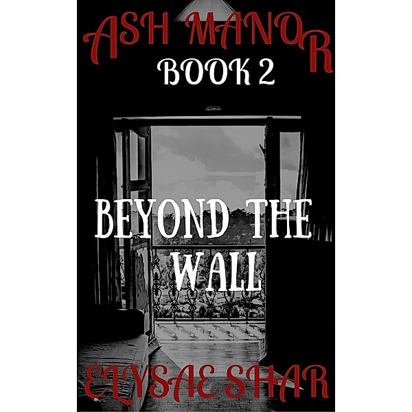 Beyond the Wall (Ash Manor, #2) / Ash Manor, Elysae Shar