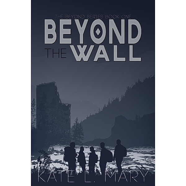Beyond the Wall (The Beyond, #1) / The Beyond, Kate L. Mary