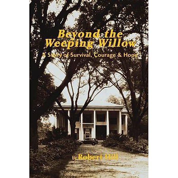 Beyond the Weeping Willow, Robert E. Hill