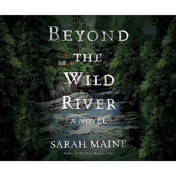 Beyond the Wild River (Unabridged), Sarah Maine