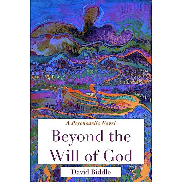 Beyond the Will of God: A Jill Simpson Psychedelic Mystery, David Biddle