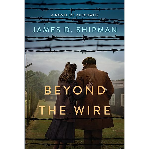 Beyond the Wire, James D. Shipman