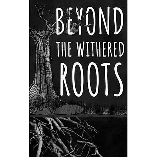 Beyond the Withered Roots / Barnard Publishing, Moira Espinosa, El Rose, Alys Hall