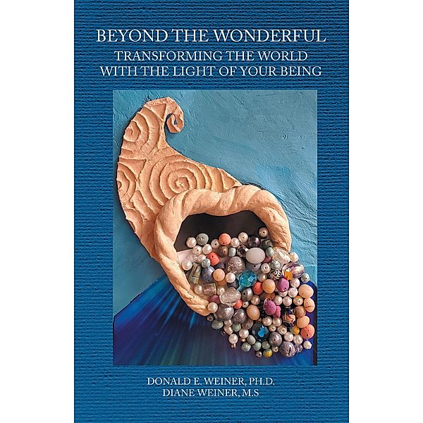 Beyond the Wonderful, Donald E. Weiner Ph. D., Diane Weiner M. S.