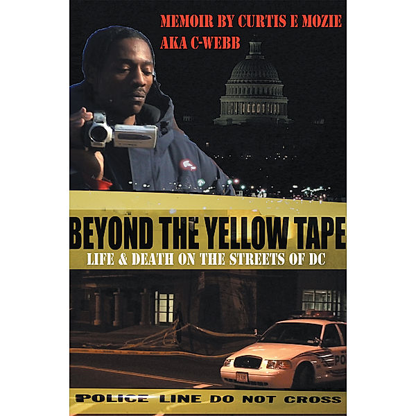 Beyond the Yellow Tape: Life & Death on the Streets of Dc, Curtis E Mozie