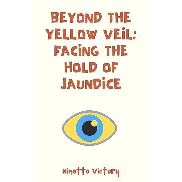 Beyond the Yellow Veil: Facing the Hold of Jaundice, Ninette Victory