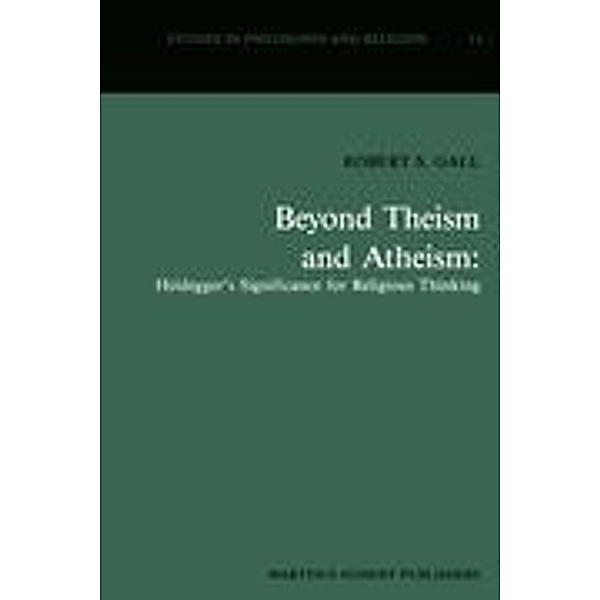 Beyond Theism and Atheism: Heidegger's Significance for Religious Thinking, R. S. Gall