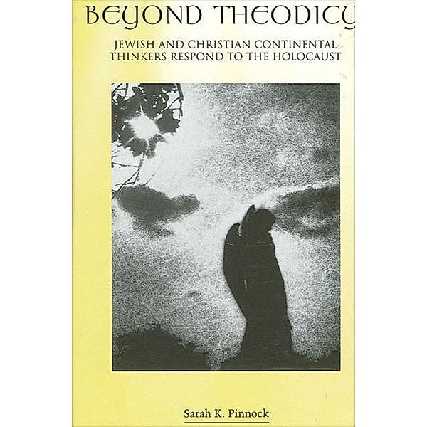Beyond Theodicy / SUNY series in Theology and Continental Thought, Sarah K. Pinnock