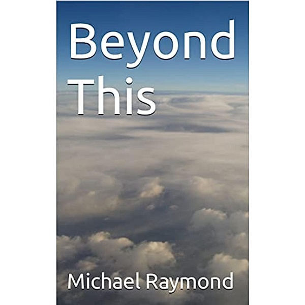 Beyond This, Michael Raymond
