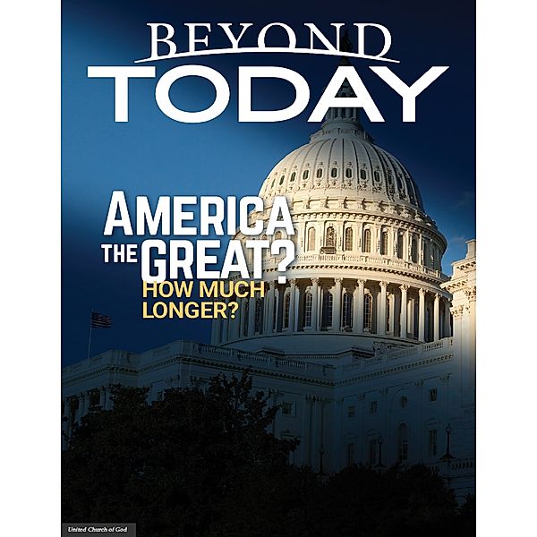 Beyond Today --  America the Great? How Much Longer?, United Church of God