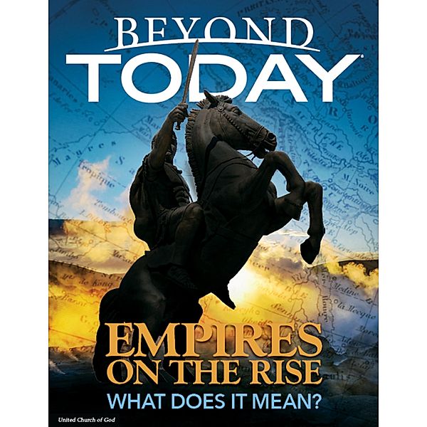 Beyond Today: Empires On the Rise, What Does It Mean?, United Church of God