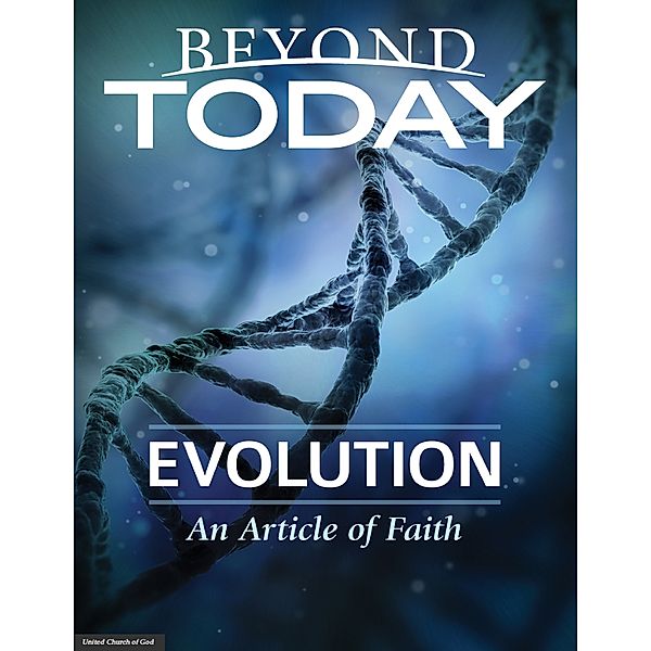 Beyond Today -- Evolution: An Article of Faith, United Church of God