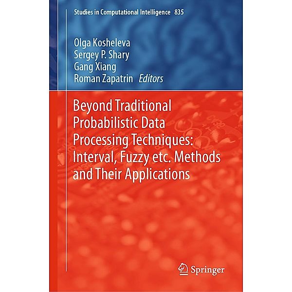 Beyond Traditional Probabilistic Data Processing Techniques: Interval, Fuzzy etc. Methods and Their Applications / Studies in Computational Intelligence Bd.835
