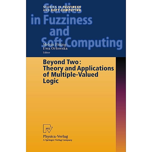 Beyond Two: Theory and Applications of Multiple-Valued Logic / Studies in Fuzziness and Soft Computing Bd.114