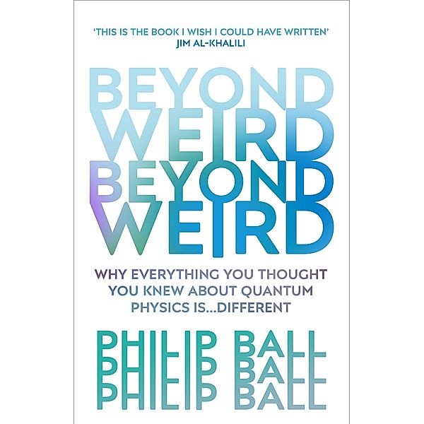 Beyond Weird, Philip Ball