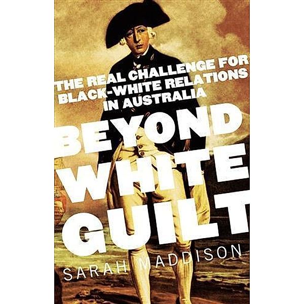 Beyond White Guilt, Sarah Maddison