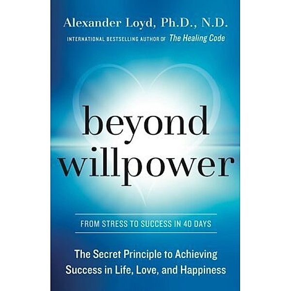 Beyond Willpower, Alexander, PhD., ND Loyd