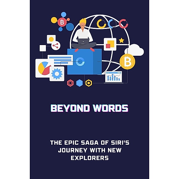 Beyond Words: The Epic Saga of Siri's Journey with New Explorers, Robin A. Moore
