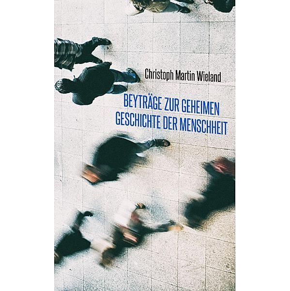 Beyträge zur geheimen Geschichte der Menschheit, Christoph Martin Wieland