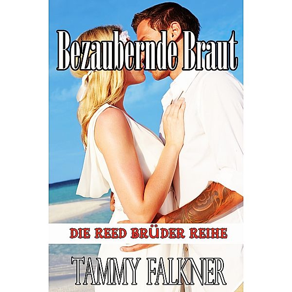 Bezaubernde Braut (Die Reed Brüder Reihe, #10) / Die Reed Brüder Reihe, Tammy Falkner