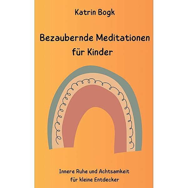 Bezaubernde Meditationen für Kinder, Katrin Bogk