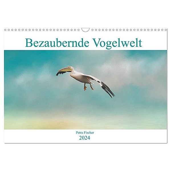 Bezaubernde Vogelwelt (Wandkalender 2024 DIN A3 quer), CALVENDO Monatskalender, Petra Fischer