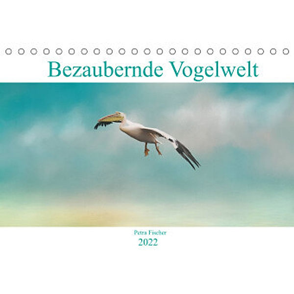 Bezaubernde VogelweltAT-Version  (Tischkalender 2022 DIN A5 quer), Petra Fischer
