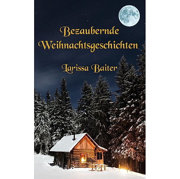 Bezaubernde Weihnachtsgeschichten, Larissa Baiter