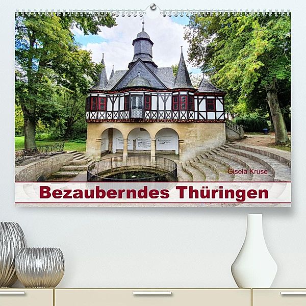 Bezauberndes Thüringen (Premium, hochwertiger DIN A2 Wandkalender 2023, Kunstdruck in Hochglanz), Gisela Kruse