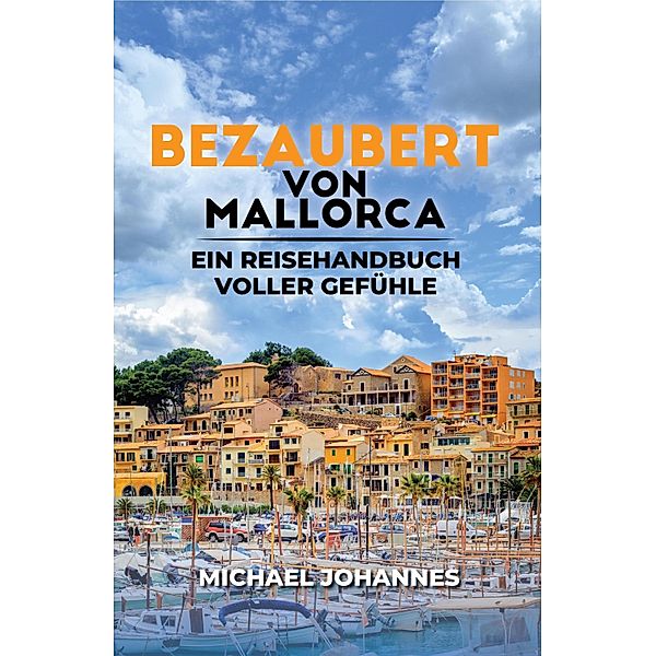 Bezaubert von Mallorca / Reisehandbuch voller Gefühle Bd.2, Michael Johannes