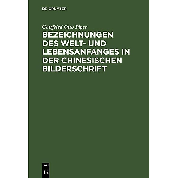 Bezeichnungen des Welt- und Lebensanfanges in der Chinesischen Bilderschrift, Gottfried Otto Piper