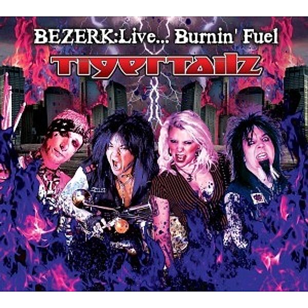 Bezerk: Live...Burnin' Fuel, Tigertailz