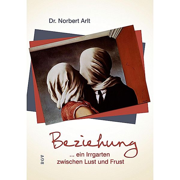 Beziehung ...ein Irrgarten zwischen Lust und Frust, Norbert Arlt