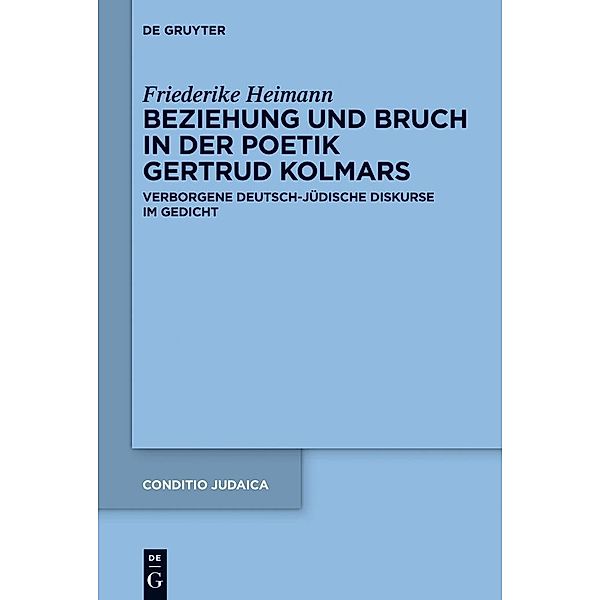 Beziehung und Bruch in der Poetik Gertrud Kolmars / Conditio Judaica Bd.84, Friederike Heimann