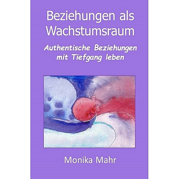 Beziehungen als Wachstumsraum, Monika Mahr