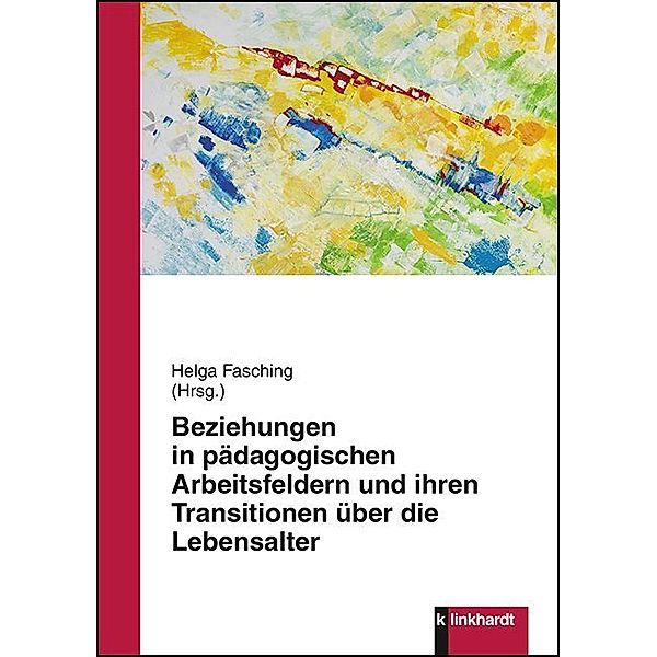 Beziehungen in pädagogischen Arbeitsfeldern und ihren Transitionen über die Lebensalter