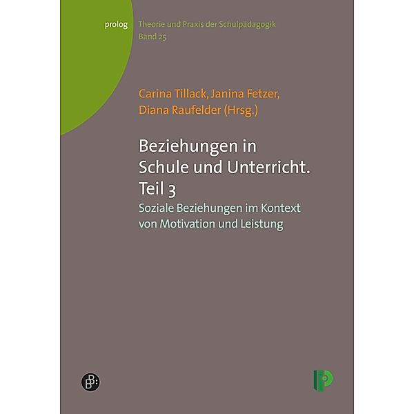 Beziehungen in Schule und Unterricht. Teil 3 / prolog - Theorie und Praxis der Schulpädagogik Bd.25