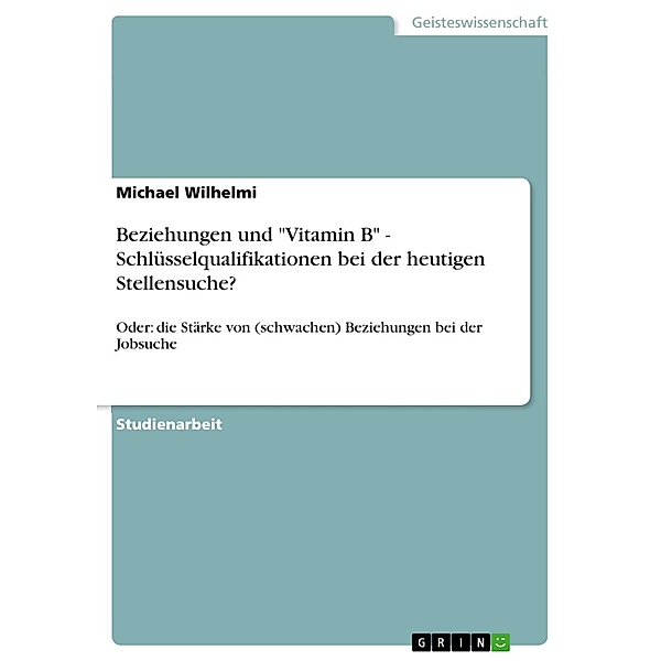 Beziehungen und Vitamin B - Schlüsselqualifikationen bei der heutigen Stellensuche?, Michael Wilhelmi